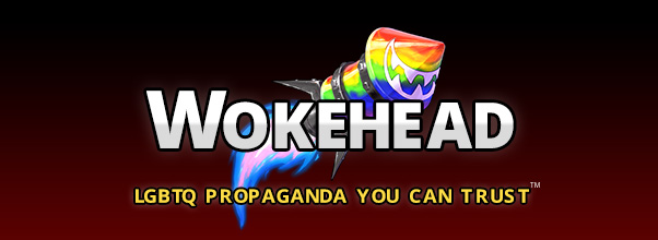 Wokehead LGBTQ Propaganda You Can Trust