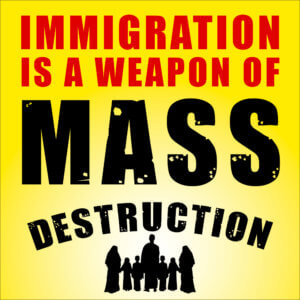 immigration is a weapon of mass destruction